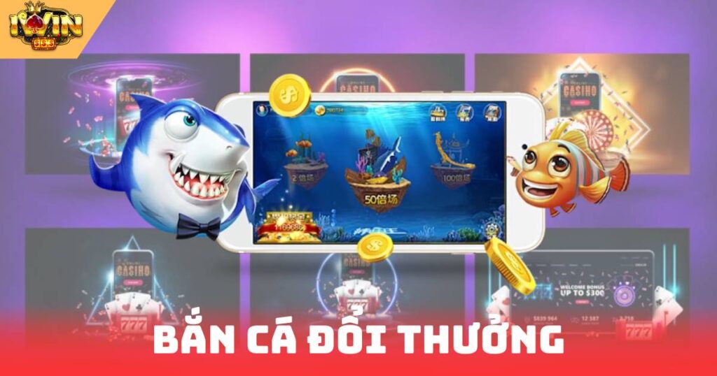 Bắn Cá Đổi Thưởng