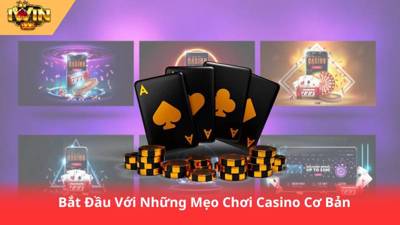Mẹo Chơi Casino Online - Cách Chinh Phục Mọi Ván Bài 2 Bắt Đầu Với Những Mẹo Chơi Casino Cơ Bản