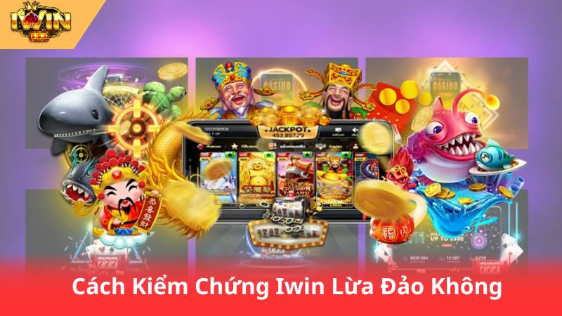 IWIN Lừa Đảo Không? Sự Thật Đằng Sau Nhà Cái IWIN 3 Cách Kiểm Chứng Iwin Lừa Đảo Không