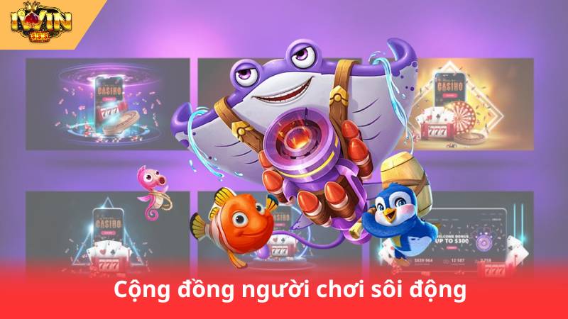 Bắn Cá Siêu Cấp - Săn Cá Lớn, Thắng Thưởng Khủng 3 Cộng đồng người chơi sôi động