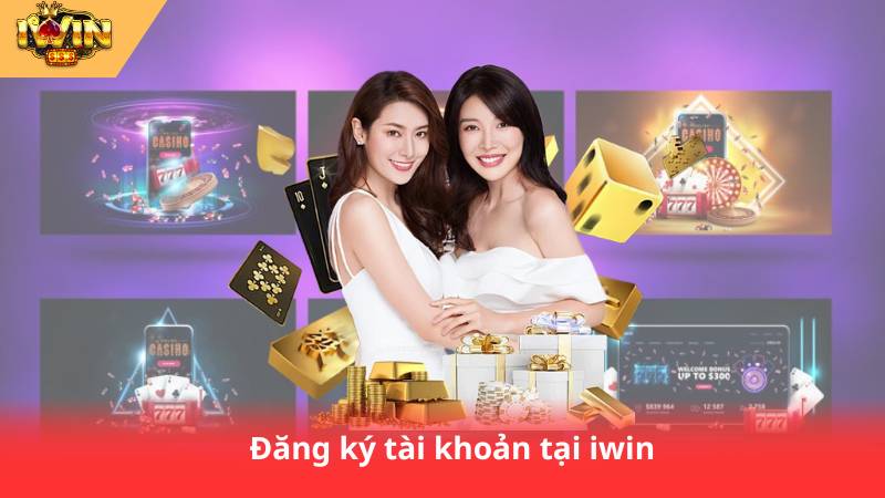 Khuyến Mãi Nhà Cái IWIN – Ưu Đãi Hấp Dẫn Thành Viên Mới 3 Đăng ký tài khoản tại iwin