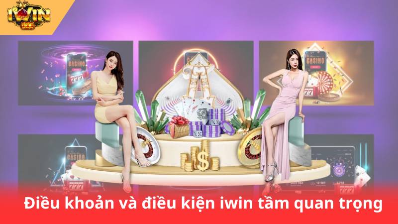 Điều Khoản Và Điều Kiện IWIN 1 Điều khoản và điều kiện iwin tầm quan trọng