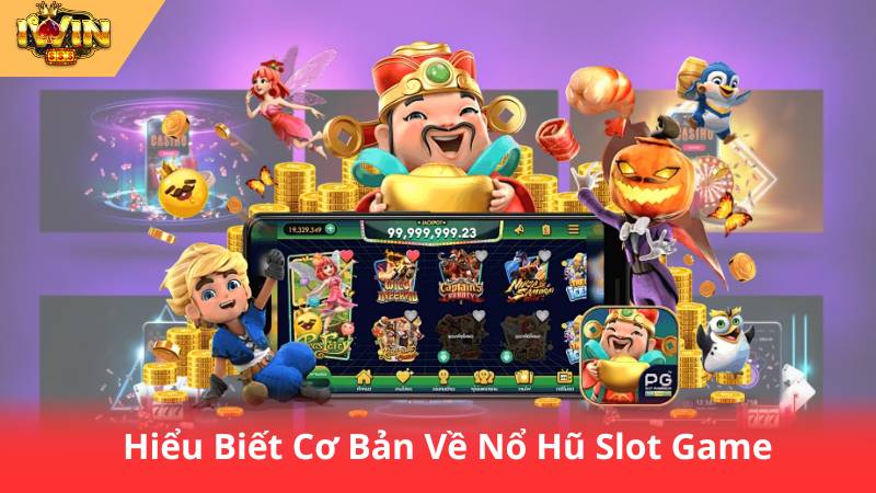 Nổ Hũ Slot Game - Bí Quyết Chinh Phục Jackpot Khủng 2 Hiểu Biết Cơ Bản Về Nổ Hũ Slot Game