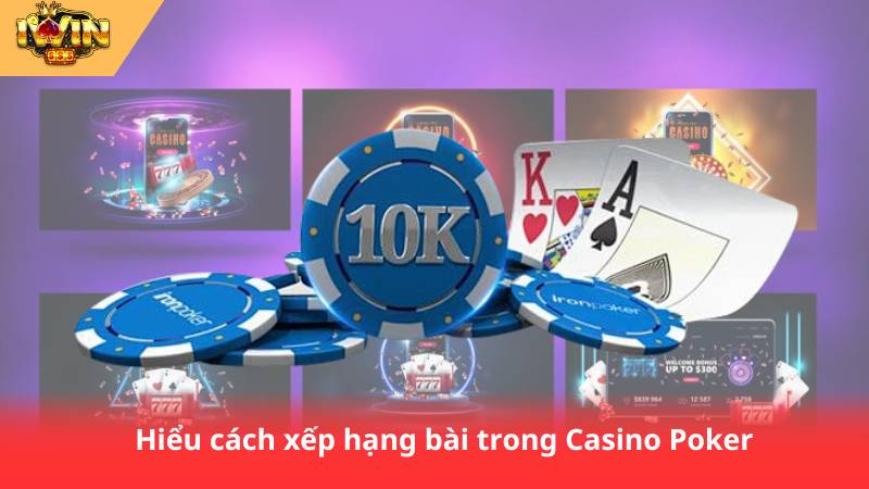 Casino Poker – Hướng Dẫn Chơi Cơ Bản Cho Người Mới 2 Hiểu cách xếp hạng bài trong Casino Poker