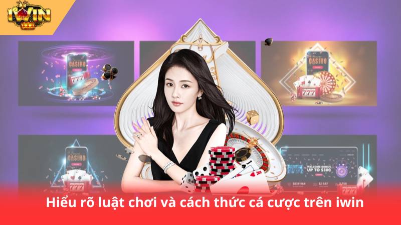 Mẹo Cá Cược IWIN Hiệu Quả – 10 Mẹo Không Thể Bỏ Qua 2 Hiểu rõ luật chơi và cách thức cá cược trên iwin