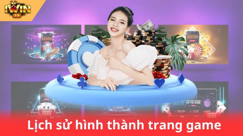 Giới Thiệu IWIN 1 Lịch sử hình thành trang game