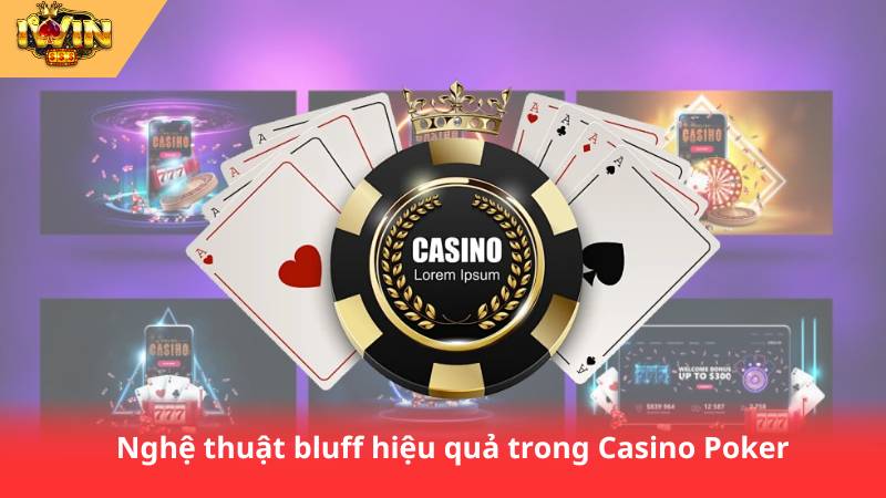 Casino Poker – Hướng Dẫn Chơi Cơ Bản Cho Người Mới 3 Nghệ thuật bluff hiệu quả trong Casino Poker