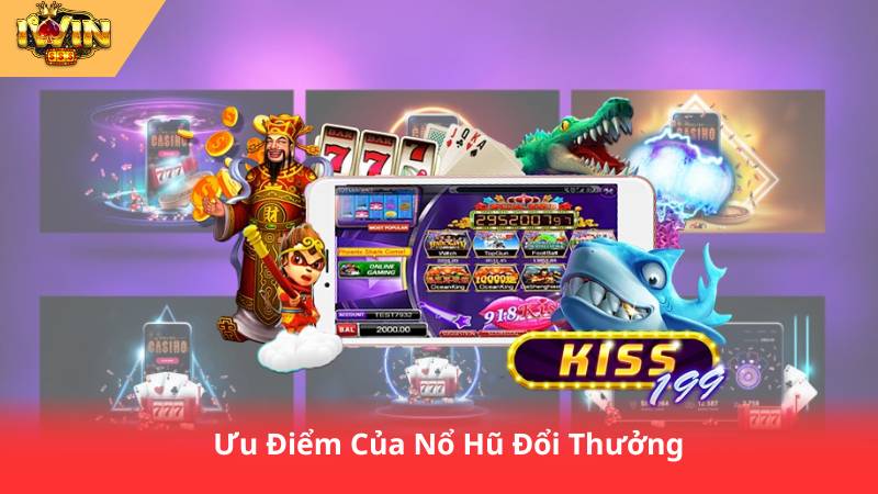 Nổ Hũ Đổi Thưởng - Quay Là Có, Thắng Là Rút 3 Ưu Điểm Của Nổ Hũ Đổi Thưởng