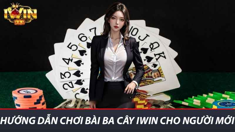 Hướng Dẫn Chơi Bài Ba Cây iwin - Chi Tiết Từ A đến Z Cho Bạn 2 Hướng dẫn chơi Bài Ba Cây iwin cho người mới