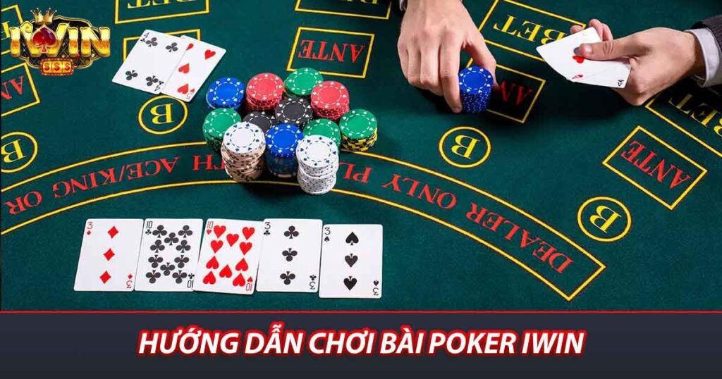 Hướng dẫn chơi bài poker iwin