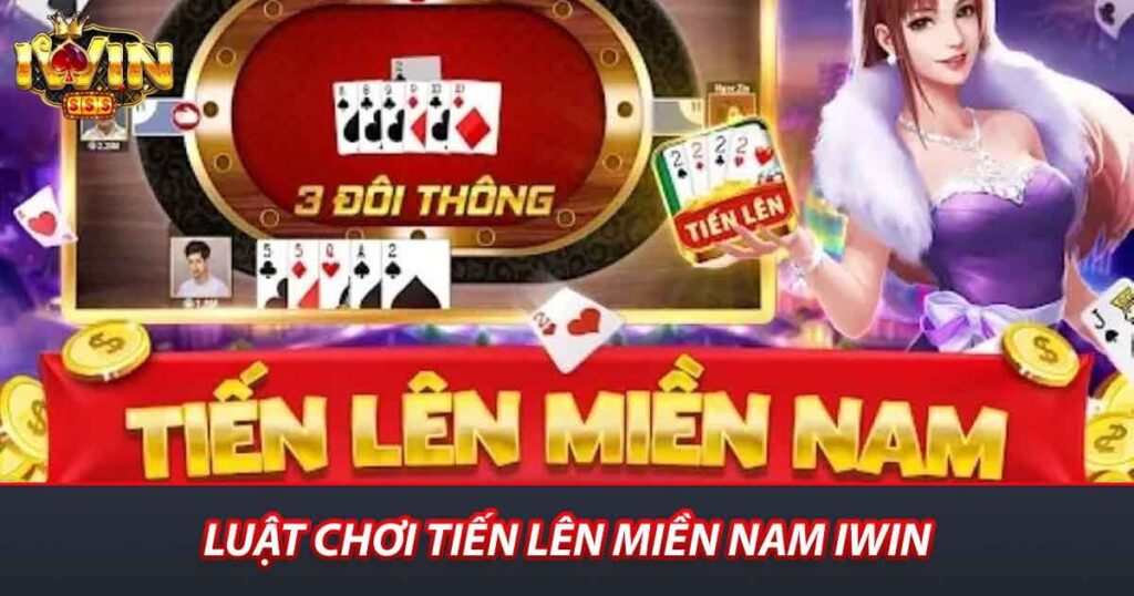 Luật chơi tiến lên miền nam iwin
